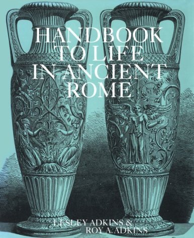 Handbook to Life in Ancient Rome (9780816027552) by Adkins, Lesley And Roy Adkins
