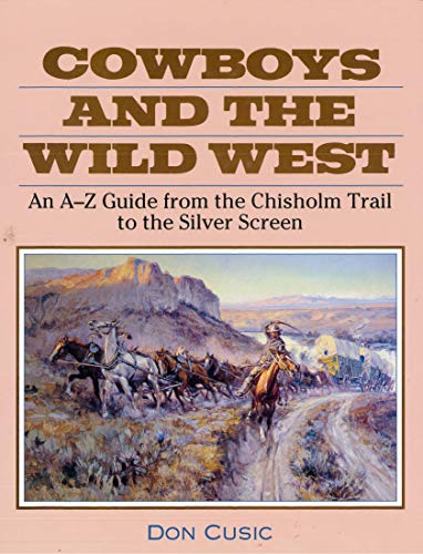 Beispielbild fr Cowboys and the Wild West : An A-Z Guide from the Chisholm Trail to the Silver Screen zum Verkauf von Better World Books