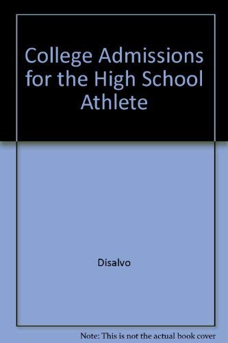 College Admissions for the High School Athlete (9780816028160) by Disalvo, Jack; Digeronimo, Theresa Foy