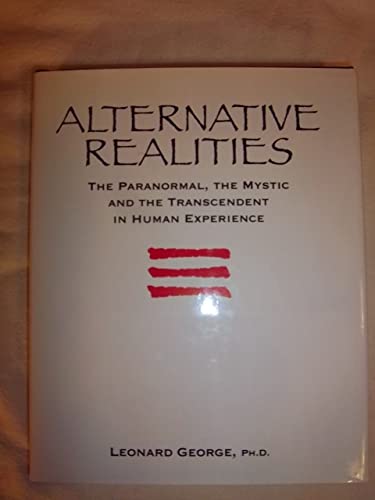 Stock image for Alternative Realities : The Paranormal, the Mystic, and the Transcendent in Human Experience for sale by Better World Books