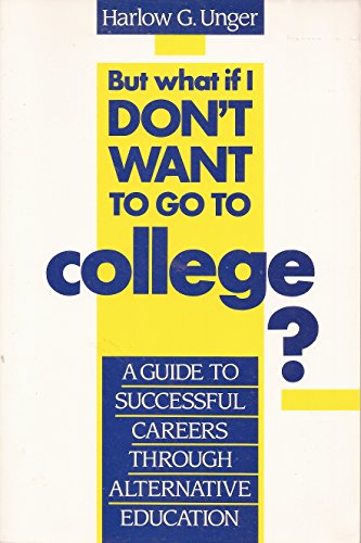 Beispielbild fr But What If I Don't Want to Go to College? : A Guide to Successful Careers Through Alternative Education zum Verkauf von Better World Books