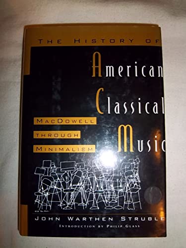 Stock image for The History of American Classical Music: MacDowell Through Minimalism for sale by ThriftBooks-Dallas