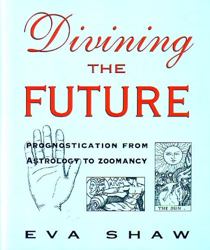 Imagen de archivo de Divining the Future: Prognostication from Astrology to Zoomancy a la venta por Books From California