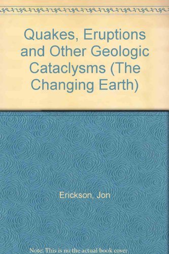9780816029495: Quakes, Eruptions and Other Geological Cataclysms (Changing Earth S.)