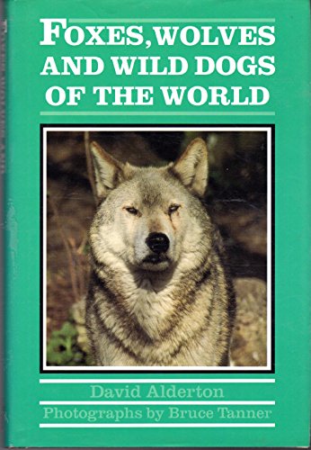 Foxes, Wolves and Wild Dogs of the World (Of the World Series) Alderton, David and Tanner, Bruce