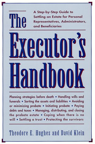 

The Executor's Handbook : A Step-by-Step Guide to Settling an Estate for Personal Representatives, Administrators, and Beneficiaries