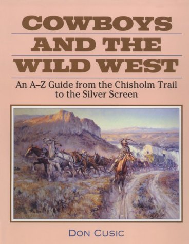 Beispielbild fr Cowboys and the Wild West: An A-To-Z Guide from the Chisholm Trail to the Silver Screen zum Verkauf von ThriftBooks-Dallas