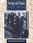 Beispielbild fr Foreign and Female : Immigrant Women in America, 1840-1930 zum Verkauf von Better World Books