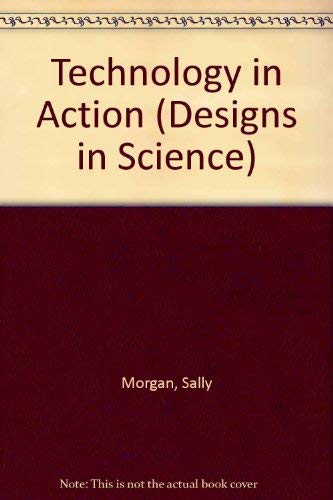 Technology in Action (Designs in Science) (9780816031269) by Morgan, Sally; Morgan, Adrian