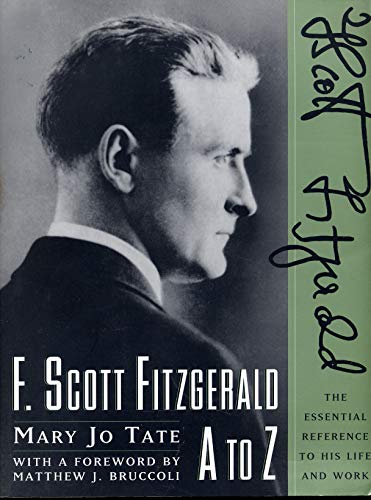 Imagen de archivo de F. Scott Fitzgerald A to Z: The Essential Reference to His Life and Work (Literary A to Z) a la venta por Ergodebooks