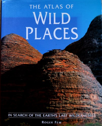 Beispielbild fr The Atlas of Wild Places: In Search of the Earth's Last Wildernesses zum Verkauf von SecondSale