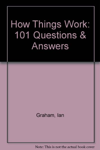 How Things Work: 101 Questions & Answers (9780816032181) by Graham, Ian