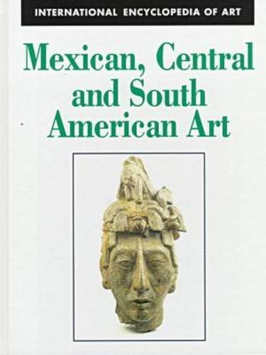 Mexican, Central and South American Art (International Encyclopedia of Art) (9780816033294) by Scott, John F.