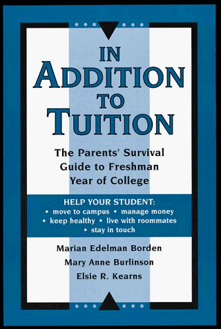 Beispielbild fr In Addition to Tuition : The Parents' Survival Guide to Freshman Year of College zum Verkauf von Better World Books: West