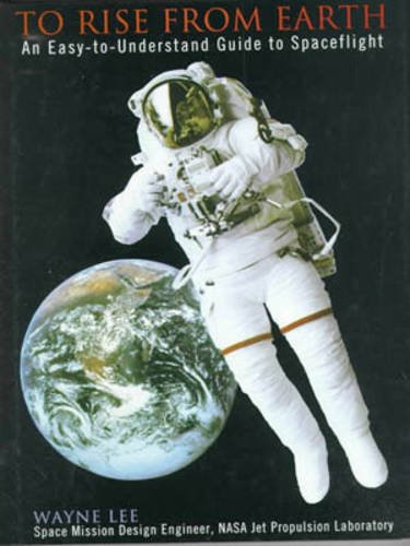 Stock image for To Rise from Earth : An Easy-to-Understand Guide to Space Flight for sale by Better World Books: West