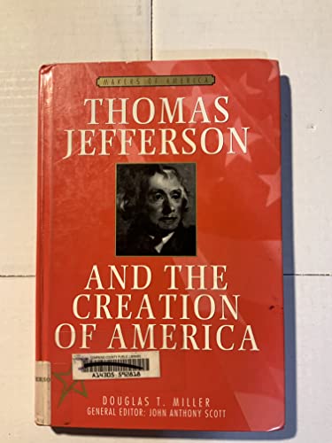 Thomas Jefferson and the Creation of America (Makers of America) (9780816033935) by Miller, Douglas T.