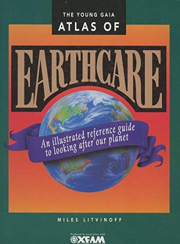 Stock image for The Young Gaia Atlas of Earthcare: An Illustrated Reference Guide to Looking After Our Planet for sale by HPB Inc.