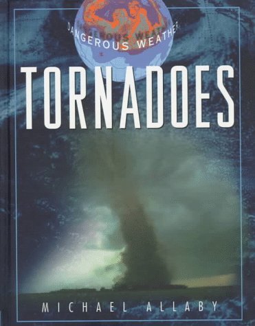 Tornadoes (Facts on File Dangerous Weather Series) (9780816035175) by Allaby, Michael