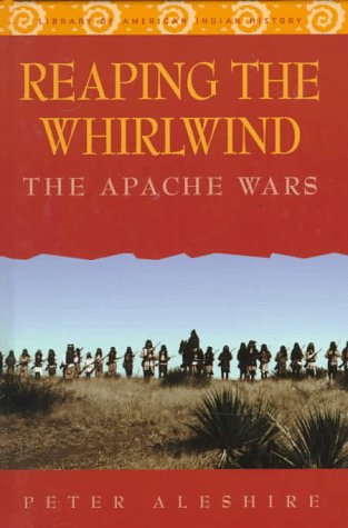 Reaping the Whirlwind: The Apache Wars (Library of American Indian History) (9780816036028) by Aleshire, Peter