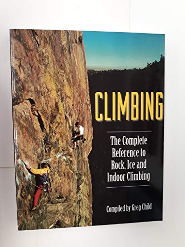 9780816036530: Climbing: The Complete Reference to Rock, Ice and Indoor Climbing