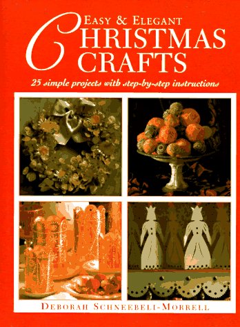 Beispielbild fr Easy and Elegant Christmas Crafts : 25 Simple Projects with Step-by-Step Instructions zum Verkauf von Better World Books