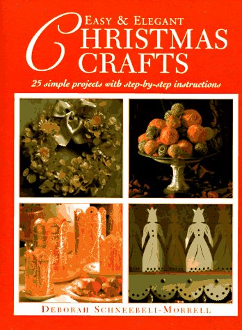 Imagen de archivo de Easy and Elegant Christmas Crafts : 25 Simple Projects with Step-by-Step Instructions a la venta por Better World Books: West