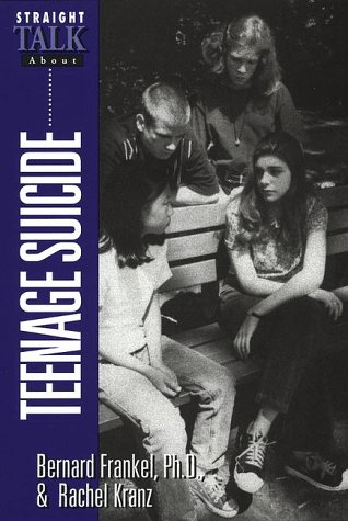 Straight Talk About Teenage Suicide (9780816037513) by Frankel, Bernard, Ph.D.; Kranz, Rachel