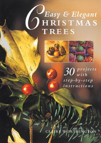 Beispielbild fr Easy and Elegant Christmas Trees : 30 Festive Projects with Step-by-Step Instructions zum Verkauf von Better World Books
