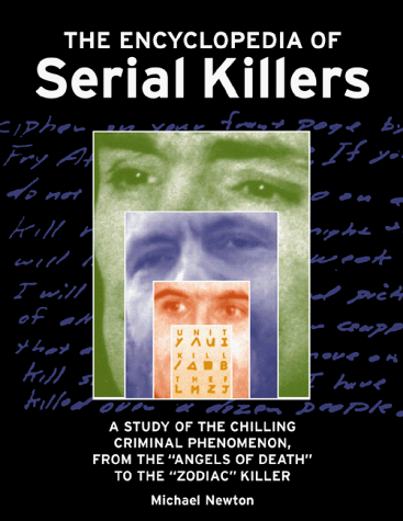 Stock image for The Encyclopedia of Serial Killers : A Study of the Chilling Criminal Phenomenon, from the "Angels of Death" to the "Zodiac" Killer for sale by Better World Books: West