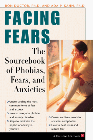 Facing Fears: The Sourcebook for Phobias, Fears, and Anxieties (Facts for Life) (9780816039920) by Ada P. Kahn; Ronald M. Doctor