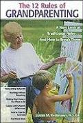 Beispielbild fr The Twelve Rules of Grandparenting: A New Look at Traditional Roles. and How to Break Them**OUT OF PRINT** zum Verkauf von HPB Inc.