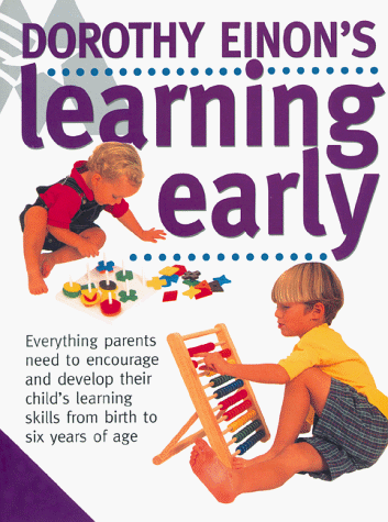 Stock image for Learning Early : Everything Parents Need to Encourage and Develop Their Child's Learning Skills from Birth to Six Years of Age for sale by Better World Books