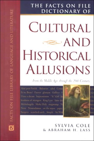Facts on File Dictionary of Cultural and Historical Allusions: From the Middle Ages Through the 20th Century (Facts on File Library of Language and Literature) (9780816040575) by Cole, Sylvia; Lass, Abraham Harold
