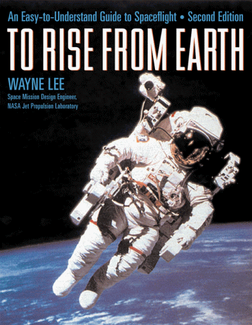 Imagen de archivo de To Rise from Earth: An Easy-To-Understand Guide to Space Flight a la venta por Books of the Smoky Mountains