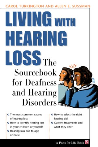 Stock image for Living With Hearing Loss: The Sourcebook for Deafness and Hearing Disorders (The Facts for Life Series) for sale by HPB-Ruby