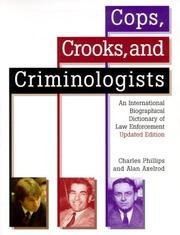 Cops, Crooks, and Criminologists: An International Biographical Dictionary of Law Enforcement (9780816041459) by Alan Axelrod; Charles Phillips; Kurt Kemper