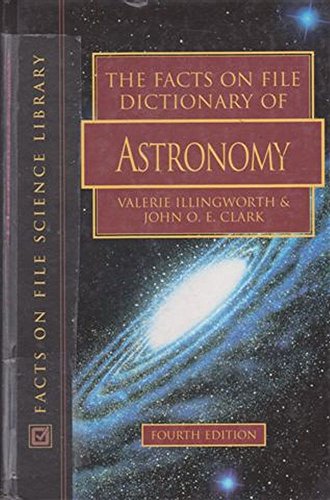 Stock image for The Facts on File Dictionary of Astronomy : Edited by Valerie Illingworth, John O.E. Clark for sale by HPB Inc.