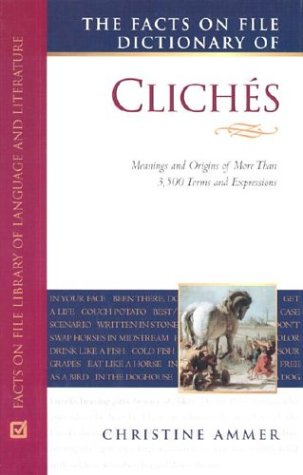 Beispielbild fr The Facts on File Dictionary of Cliches : Meanings and Origins of More Than 3,500 Terms and Expressions zum Verkauf von Better World Books