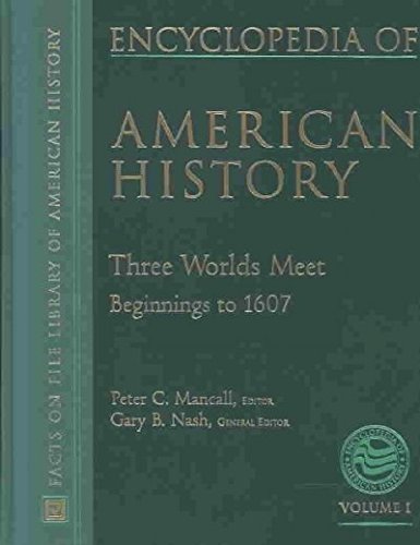 Imagen de archivo de Encyclopedia of AMERICAN HISTORYThree Worlds Meet Beginnings to 1607Volume 1 a la venta por PBShop.store US