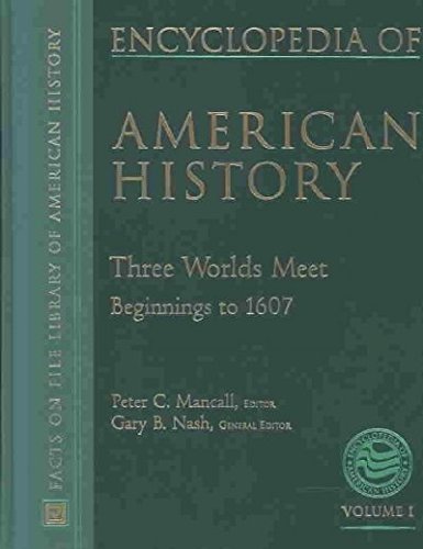 9780816043613: Encyclopedia of AMERICAN HISTORY-Three Worlds Meet (Beginnings to 1607):Volume 1