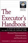 Beispielbild fr The Executor's Handbook: A Step-By-Step Guide to Settling an Estate for Personal Representatives, Administrators, and Beneficiaries zum Verkauf von Wonder Book