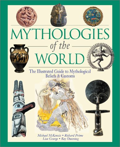 9780816044801: Mythologies of the World: The Illustrated Guide to Mythological Beliefs and Customs