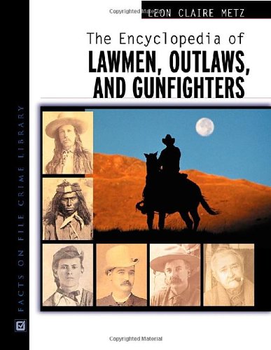 9780816045433: The Encyclopedia of Lawmen, Outlaws and Gunfighters (Facts on File Crime Library)