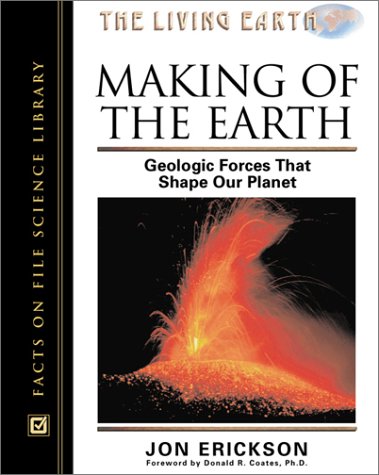 9780816045884: Making of the Earth: Geologic Forces That Shape Our Planet (The Living Earth Series)