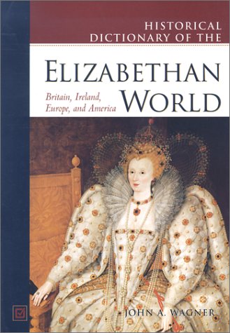 Beispielbild fr Historical Dictionary of the Elizabethan World: Britain, Ireland, Europe, and America zum Verkauf von SecondSale