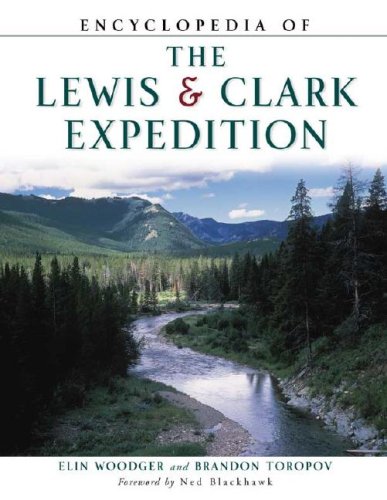 Encyclopedia of the Lewis and Clark Expedition (Facts on File Library of American History) (9780816047826) by Woodger, Elin; Toropov, Brandon