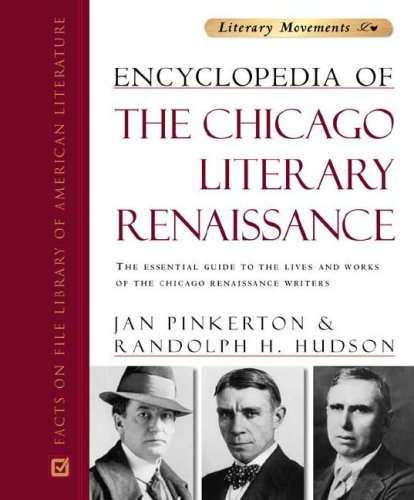 9780816048984: Encyclopedia of the Chicago Literary Renaissance: The Essential Guide to the Lives and Works of the Chicago Renaissance Writers (Literary Movements)
