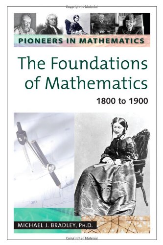 9780816054251: The Foundations of Mathematics: 1800 to 1900 (Pioneers in Mathematics)