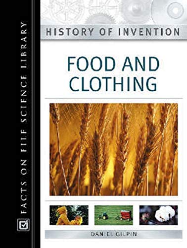 Food and Clothing (History of Invention) (9780816054411) by Gilpin, Daniel