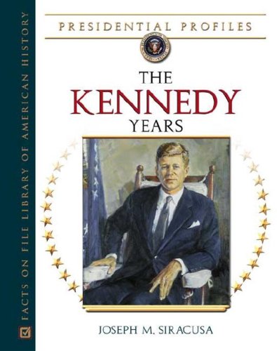 Stock image for The Kennedy Years (Presidential Profiles) [Hardcover] Joseph M. Siracusa for sale by Hay-on-Wye Booksellers
